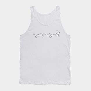 Minimalist Flower and Script Just For Today Tank Top